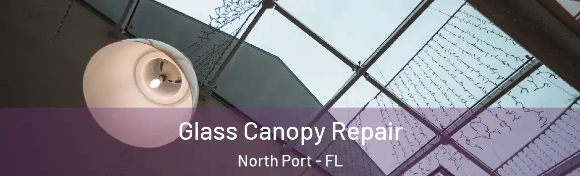Glass Canopy Repair North Port - FL