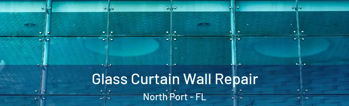 Glass Curtain Wall Repair North Port - FL