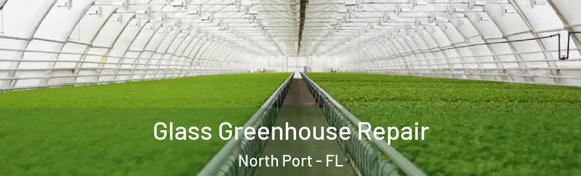 Glass Greenhouse Repair North Port - FL